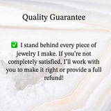 text that reads "Quality Guarantee" and "I stand behind every piece of jewelry I make. If you're not completely satisfied, I'll work with you to make it right or provide a full refund!" The text is written in a clear and concise manner, ensuring that the message is easily understood and not redundant.