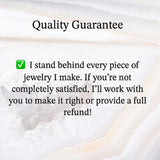 text that reads "Quality Guarantee" and "I stand behind every piece of jewelry I make. If you're not completely satisfied, I'll work with you to make it right or provide a full refund!" The text is written in a clear and concise manner, ensuring that the message is easily understood and not redundant.